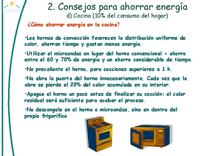 2. Consejos para ahorrar energía d) Cocina (10% del consumo del hogar) ¿Cómo ahorrar