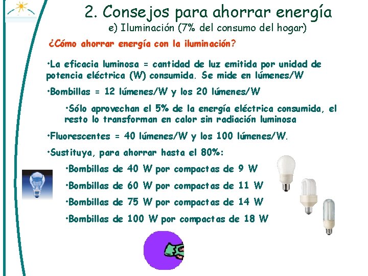 2. Consejos para ahorrar energía e) Iluminación (7% del consumo del hogar) ¿Cómo ahorrar