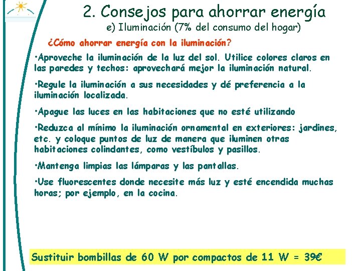 2. Consejos para ahorrar energía e) Iluminación (7% del consumo del hogar) ¿Cómo ahorrar