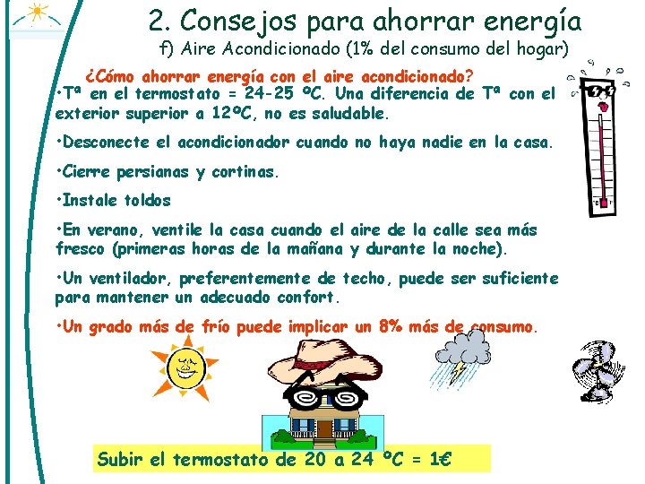 2. Consejos para ahorrar energía f) Aire Acondicionado (1% del consumo del hogar) ¿Cómo