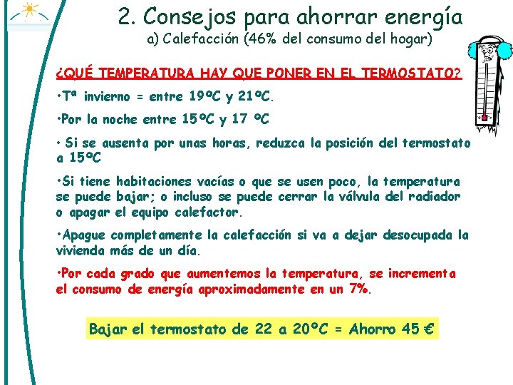 2. Consejos para ahorrar energía a) Calefacción (46% del consumo del hogar) ¿QUÉ TEMPERATURA