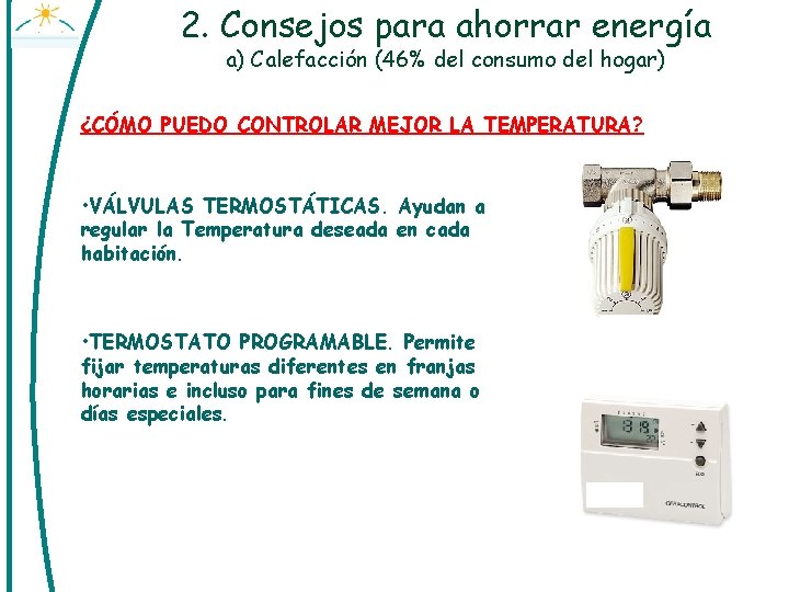 2. Consejos para ahorrar energía a) Calefacción (46% del consumo del hogar) ¿CÓMO PUEDO