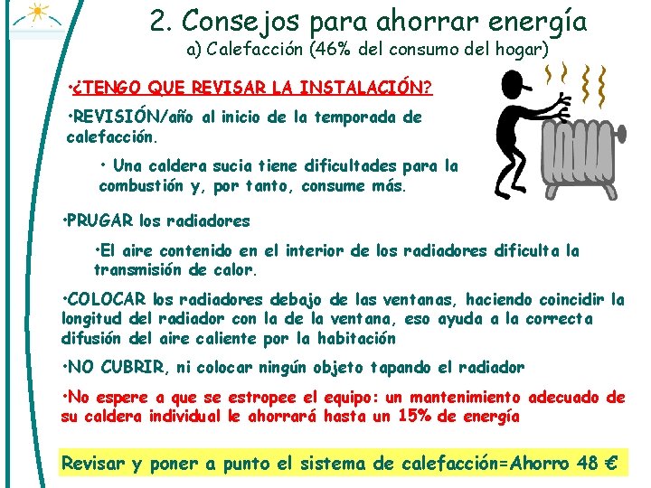 2. Consejos para ahorrar energía a) Calefacción (46% del consumo del hogar) • ¿TENGO