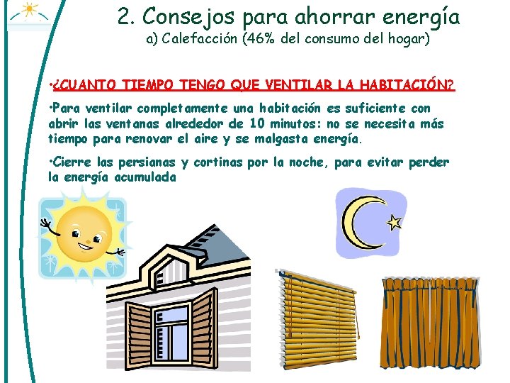2. Consejos para ahorrar energía a) Calefacción (46% del consumo del hogar) • ¿CUANTO