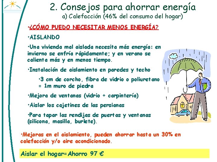 2. Consejos para ahorrar energía a) Calefacción (46% del consumo del hogar) • ¿CÓMO
