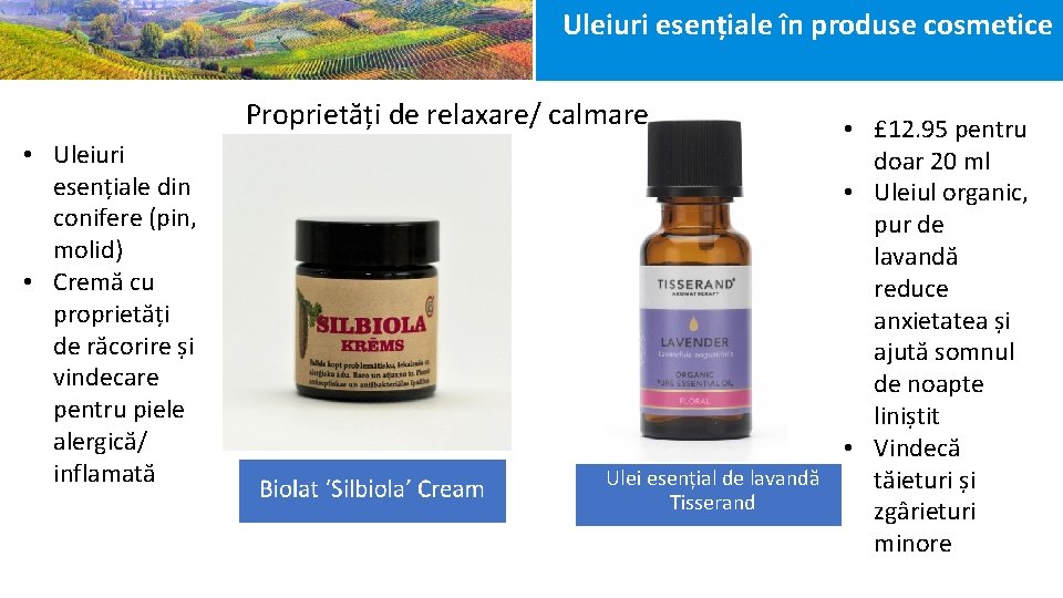 Uleiuri esențiale în produse cosmetice Proprietăți de relaxare/ calmare • Uleiuri esențiale din conifere