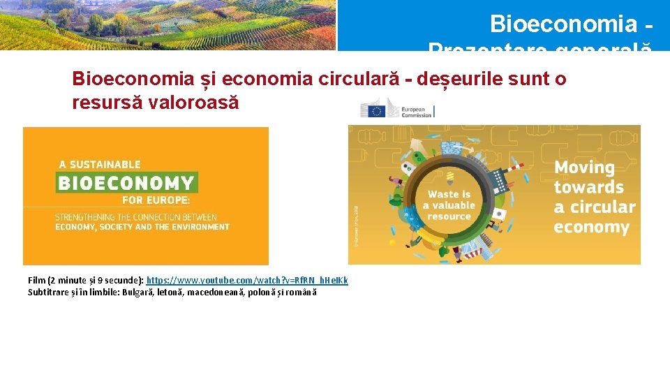 Bioeconomia Prezentare generală Bioeconomia și economia circulară - deșeurile sunt o resursă valoroasă Film