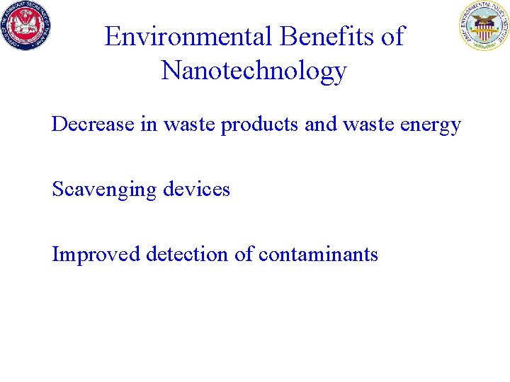 Environmental Benefits of Nanotechnology Decrease in waste products and waste energy Scavenging devices Improved