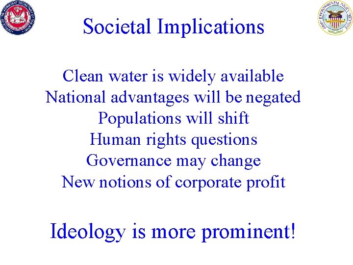 Societal Implications Clean water is widely available National advantages will be negated Populations will