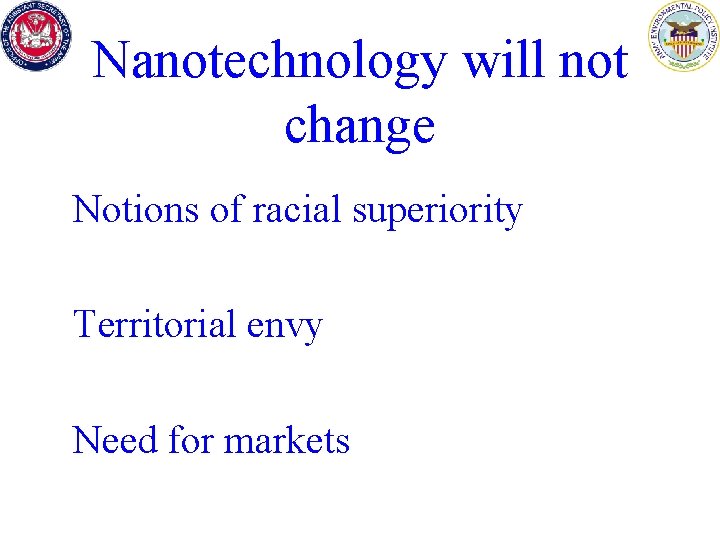 Nanotechnology will not change Notions of racial superiority Territorial envy Need for markets 