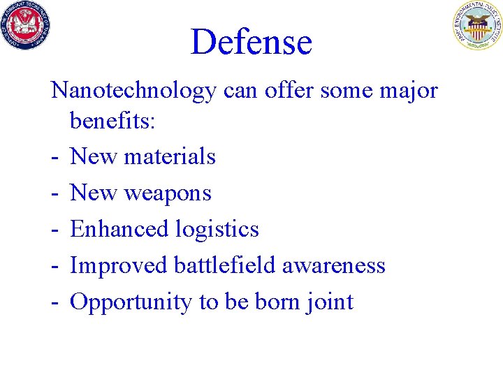 Defense Nanotechnology can offer some major benefits: - New materials - New weapons -