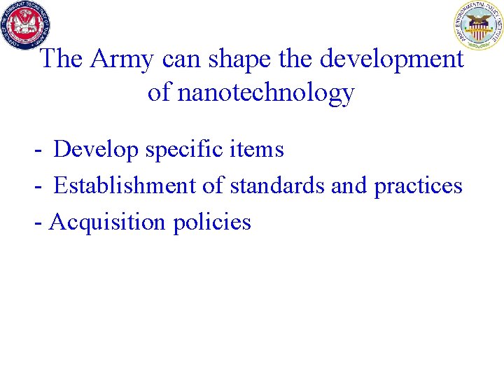 The Army can shape the development of nanotechnology - Develop specific items - Establishment