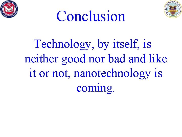 Conclusion Technology, by itself, is neither good nor bad and like it or not,