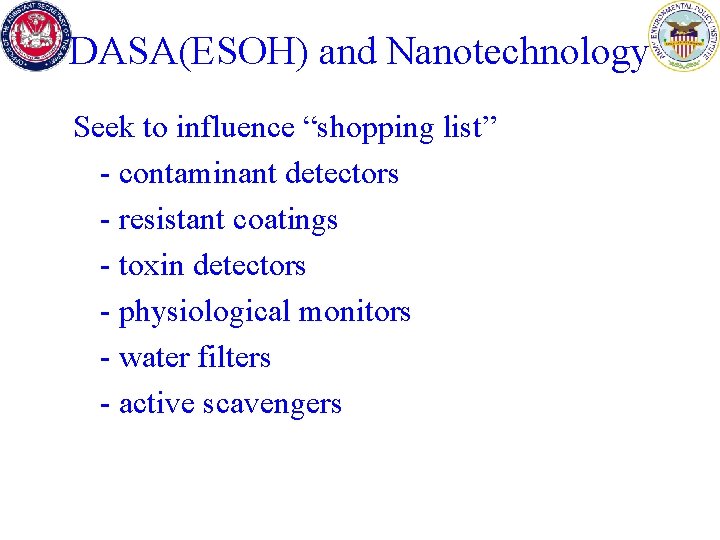 DASA(ESOH) and Nanotechnology Seek to influence “shopping list” - contaminant detectors - resistant coatings