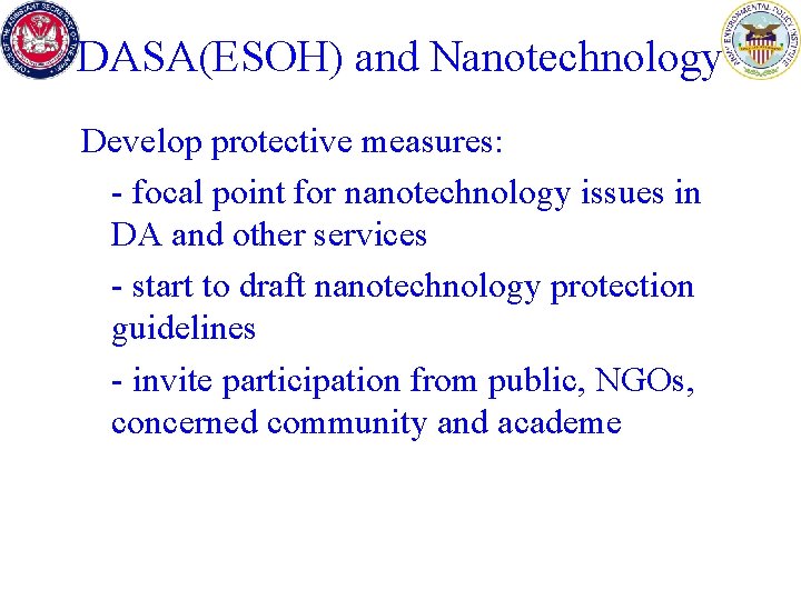 DASA(ESOH) and Nanotechnology Develop protective measures: - focal point for nanotechnology issues in DA