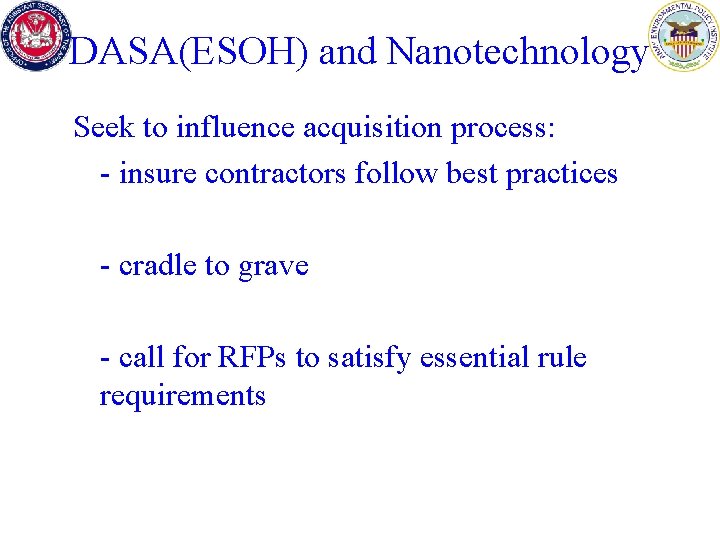 DASA(ESOH) and Nanotechnology Seek to influence acquisition process: - insure contractors follow best practices