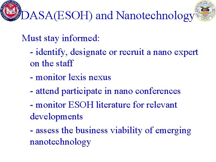 DASA(ESOH) and Nanotechnology Must stay informed: - identify, designate or recruit a nano expert