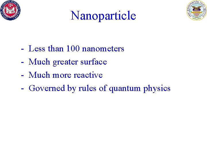 Nanoparticle - Less than 100 nanometers Much greater surface Much more reactive Governed by