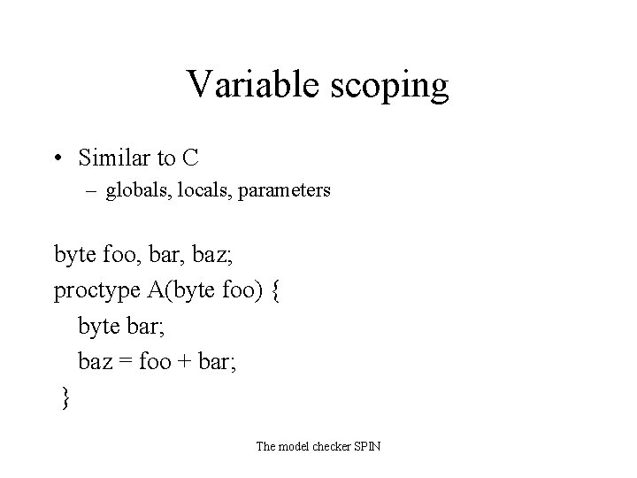 Variable scoping • Similar to C – globals, locals, parameters byte foo, bar, baz;