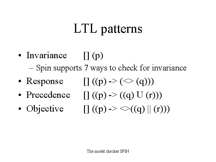 LTL patterns • Invariance [] (p) – Spin supports 7 ways to check for