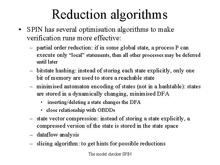 Reduction algorithms • SPIN has several optimisation algorithms to make verification runs more effective: