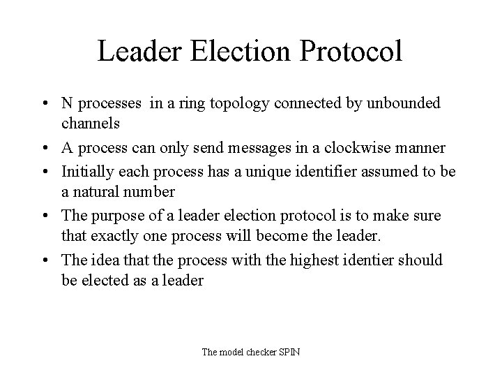 Leader Election Protocol • N processes in a ring topology connected by unbounded channels