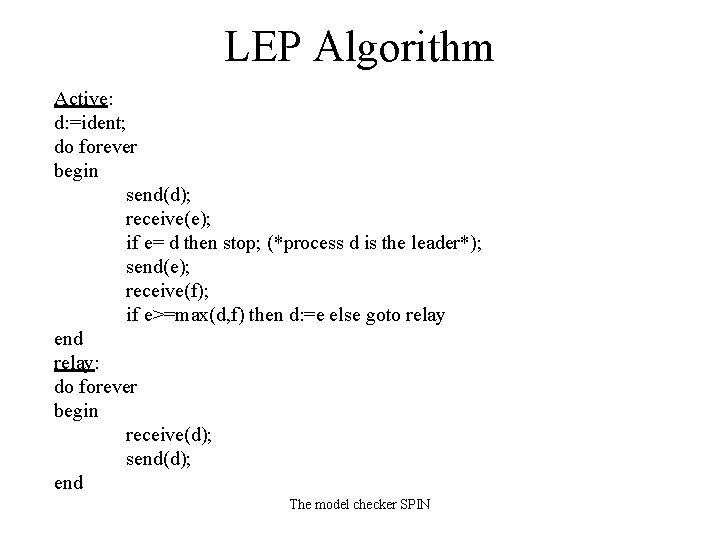 LEP Algorithm Active: d: =ident; do forever begin send(d); receive(e); if e= d then