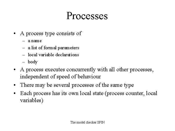 Processes • A process type consists of – – a name a list of