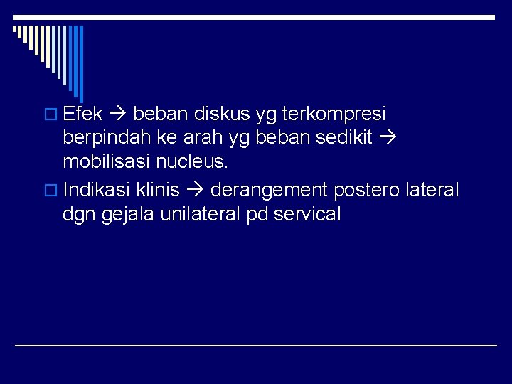 o Efek beban diskus yg terkompresi berpindah ke arah yg beban sedikit mobilisasi nucleus.