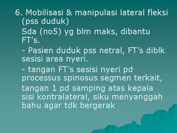 6. Mobilisasi & manipulasi lateral fleksi (pss duduk) Sda (no 5) yg blm maks,