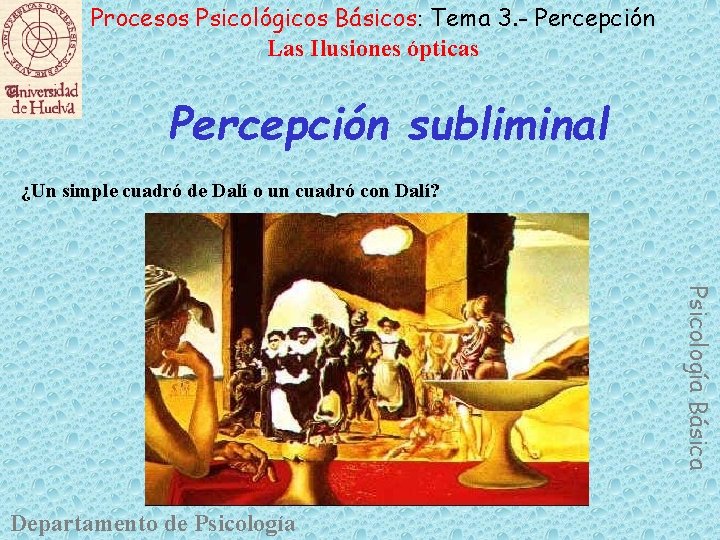 Procesos Psicológicos Básicos: Tema 3. - Percepción Las Ilusiones ópticas Percepción subliminal ¿Un simple