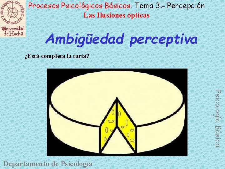 Procesos Psicológicos Básicos: Tema 3. - Percepción Las Ilusiones ópticas Ambigüedad perceptiva ¿Está completa