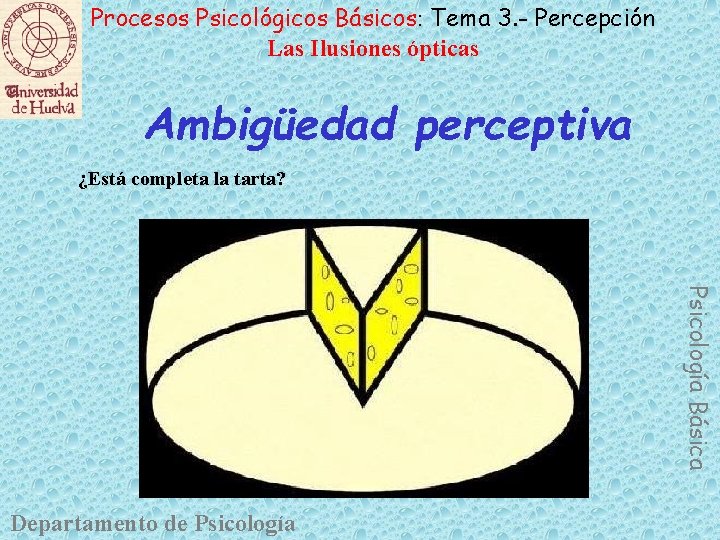 Procesos Psicológicos Básicos: Tema 3. - Percepción Las Ilusiones ópticas Ambigüedad perceptiva ¿Está completa