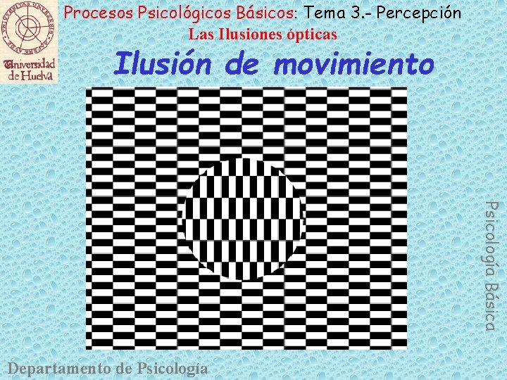 Procesos Psicológicos Básicos: Tema 3. - Percepción Las Ilusiones ópticas Ilusión de movimiento Psicología Procesos Psicológicos Básicos: Tema 3. - Percepción Las Ilusiones ópticas Ilusión de movimiento Psicología