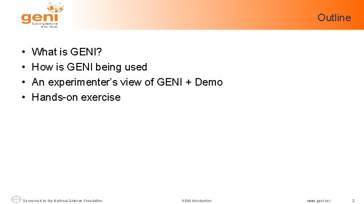 Outline • • What is GENI? How is GENI being used An experimenter’s view