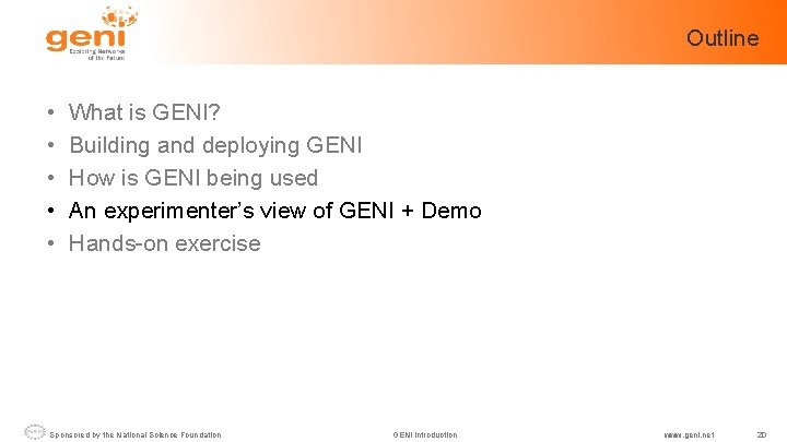 Outline • • • What is GENI? Building and deploying GENI How is GENI
