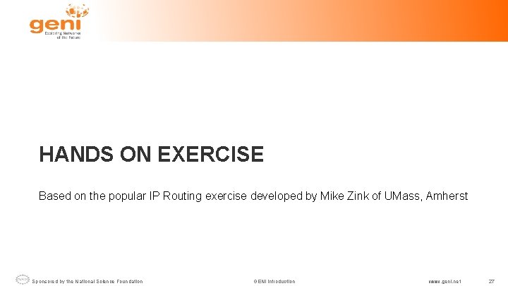 HANDS ON EXERCISE Based on the popular IP Routing exercise developed by Mike Zink