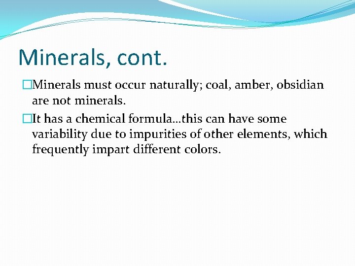 Minerals, cont. �Minerals must occur naturally; coal, amber, obsidian are not minerals. �It has