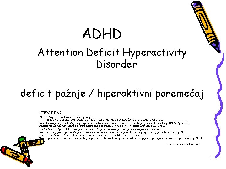 ADHD Attention Deficit Hyperactivity Disorder deficit pažnje / hiperaktivni poremećaj LITERATURA : Mr. sc.