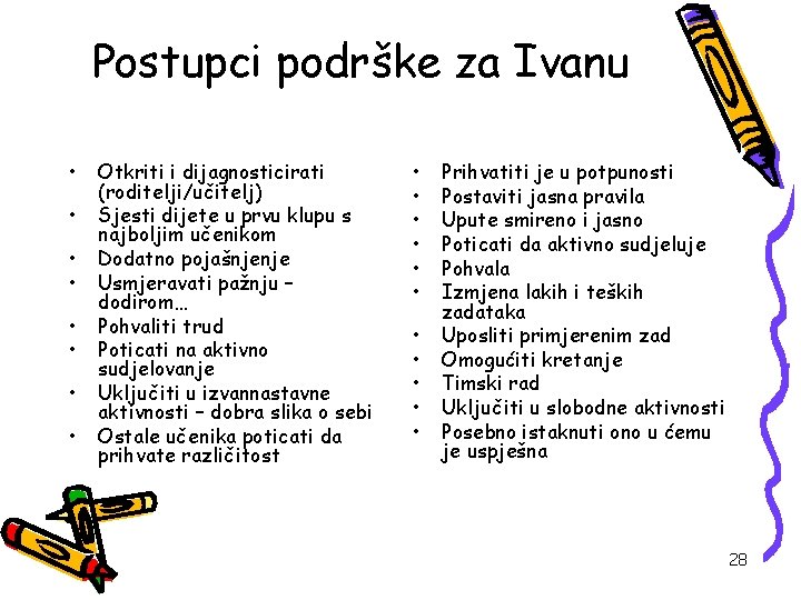 Postupci podrške za Ivanu • • Otkriti i dijagnosticirati (roditelji/učitelj) Sjesti dijete u prvu