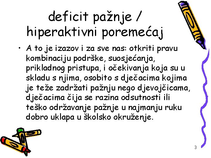 deficit pažnje / hiperaktivni poremećaj • A to je izazov i za sve nas: