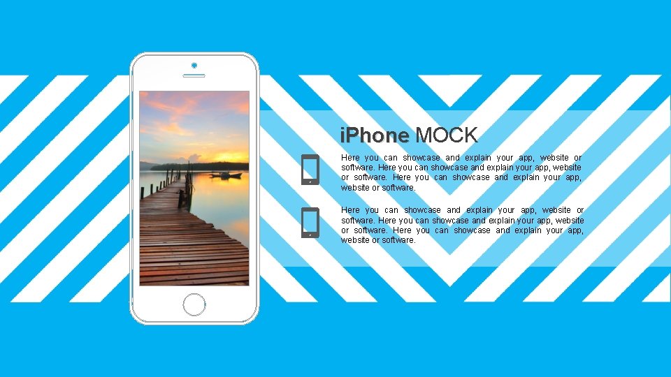 i. Phone MOCK Here you can showcase and explain your app, website or software.