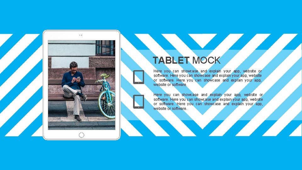 TABLET MOCK Here you can showcase and explain your app, website or software. 