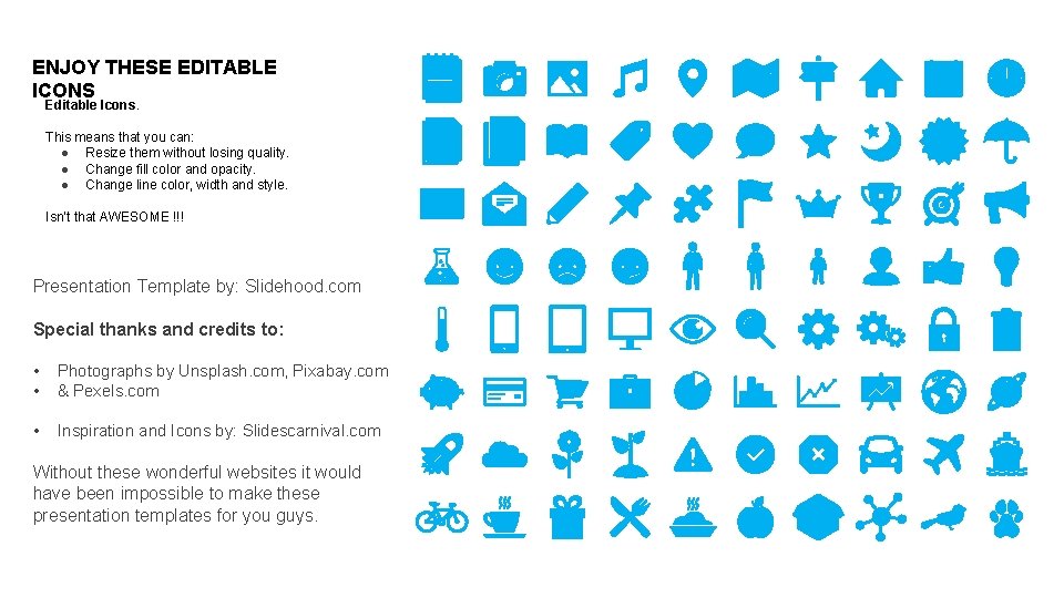 ENJOY THESE EDITABLE ICONS Editable Icons. This means that you can: ● Resize them