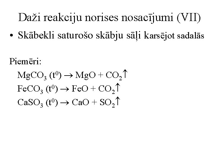 Daži reakciju norises nosacījumi (VII) • Skābekli saturošo skābju sāļi karsējot sadalās Piemēri: Mg.