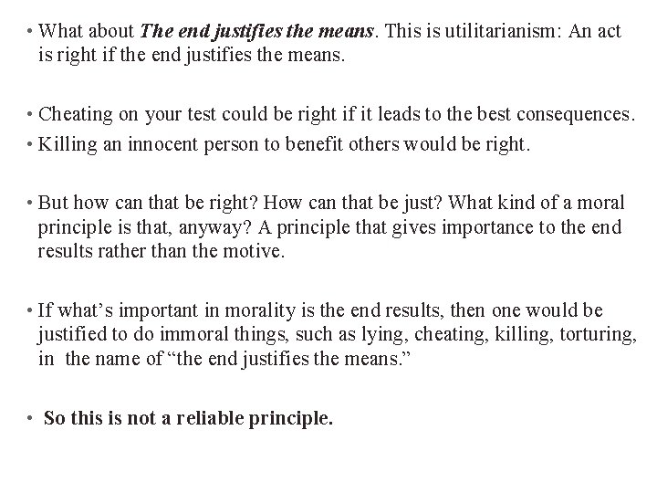  • What about The end justifies the means. This is utilitarianism: An act