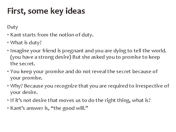 First, some key ideas Duty • Kant starts from the notion of duty. •