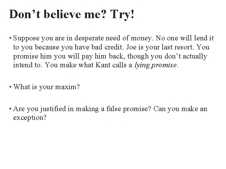 Don’t believe me? Try! • Suppose you are in desperate need of money. No