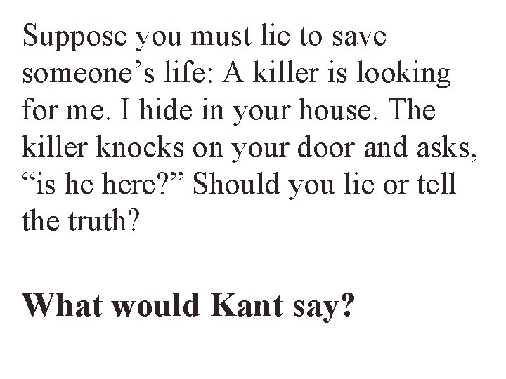 Suppose you must lie to save someone’s life: A killer is looking for me.