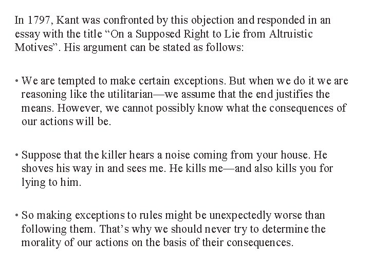 In 1797, Kant was confronted by this objection and responded in an essay with